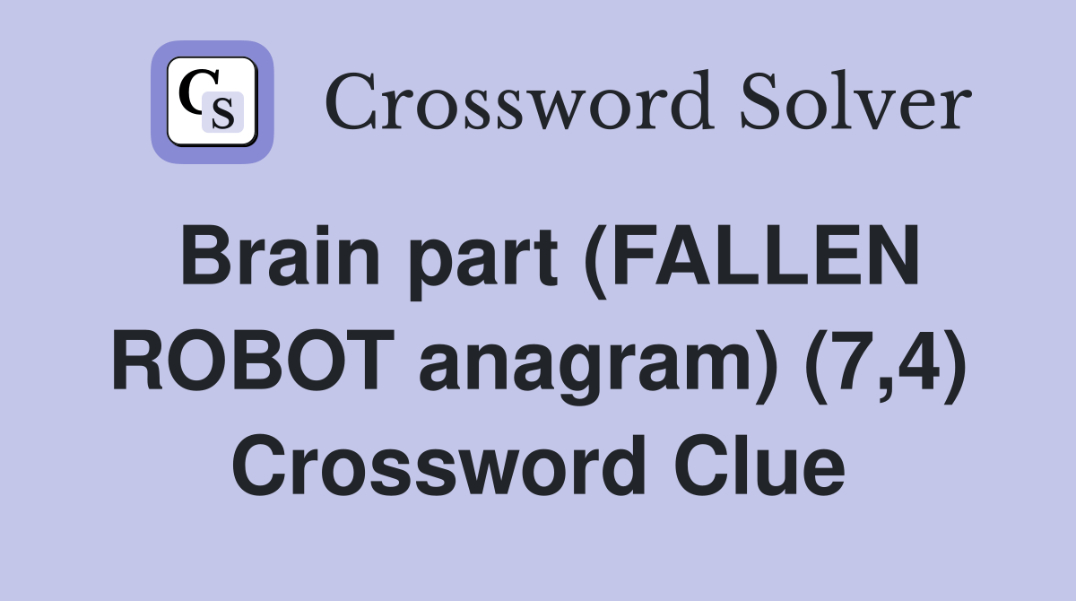 Brain part (FALLEN ROBOT anagram) (7,4) Crossword Clue Answers